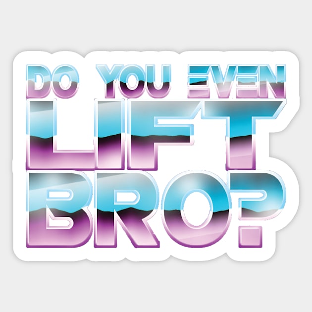 "Do You Even Lift Bro?" Sticker by Lupa1214